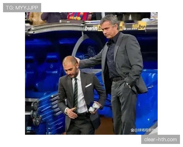 瓜迪奥拉与穆里尼奥近期战术风格对比及执教表现分析 瓜迪奥拉与穆里尼奥近期战术风格对比及执教表现分析